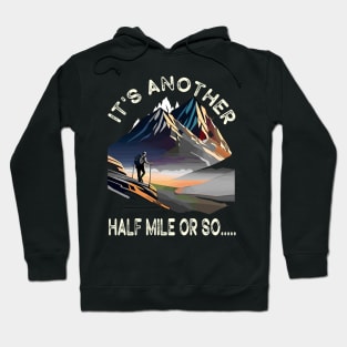 Hiking - It's Another Half Mile Or So Funny Hiker Gift Hoodie